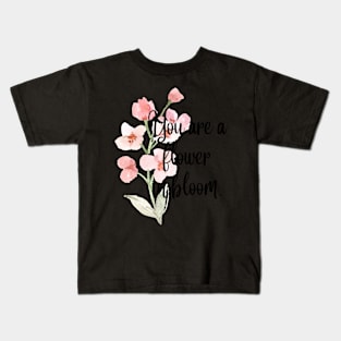 You are a flower in bloom. Kids T-Shirt